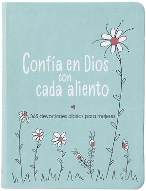 Confía en Dios con Cada Aliento: 365 Devociones diarias para Mujeres