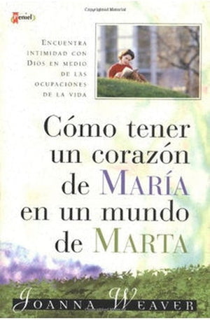 Cómo Tener Un Corazón de María en Un Mundo de Marta