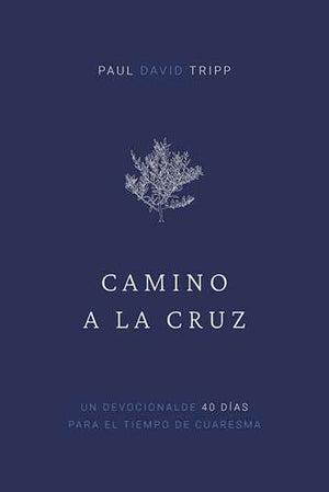 Camino a la Cruz: Devocional de 40 Días para el Tiempo de Cuaresma (Con Preguntas de Reflexión)