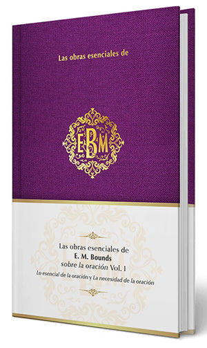 Las Obras Esenciales de E. M. Bounds Sobre la Oración Vol. I