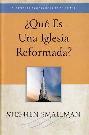 ¿Qué Es Una Iglesia Reformada?