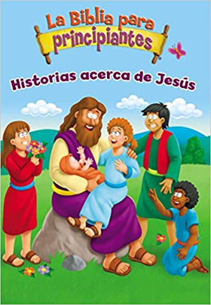La Biblia para Principiantes: Historias Acerca de Jesús
