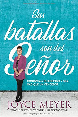 Sus Batallas Son del Señor: Conozca a su Enemigo y Sea Más que un Vencedor
