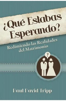 ¿Qué Estabas Esperando? Redimiendo las Realidades del Matrimonio