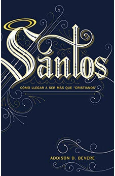 Santos: Cómo Llegar a Ser Más que ?Cristianos?