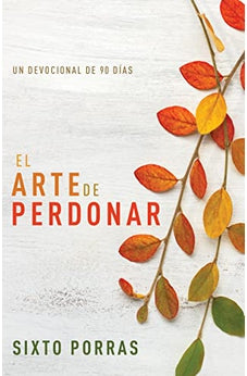 El Arte de Perdonar: Un Devocional de 90 Días