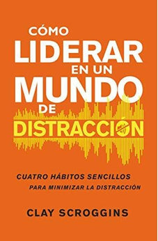 Cómo Liderar en Un Mundo de Distracción