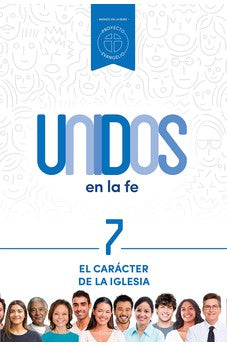 Unidos en la Fe 7 -  El Carácter De La Iglesia